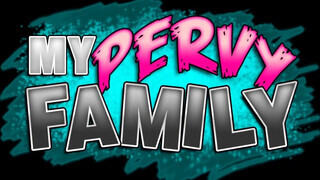 My pervy family - a mostohám zsenge cerkát akar
