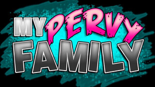 My pervy family - a nevelt lányom egy csinos dög